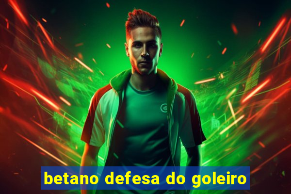 betano defesa do goleiro